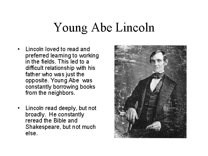 Young Abe Lincoln • Lincoln loved to read and preferred learning to working in