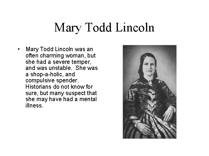 Mary Todd Lincoln • Mary Todd Lincoln was an often charming woman, but she