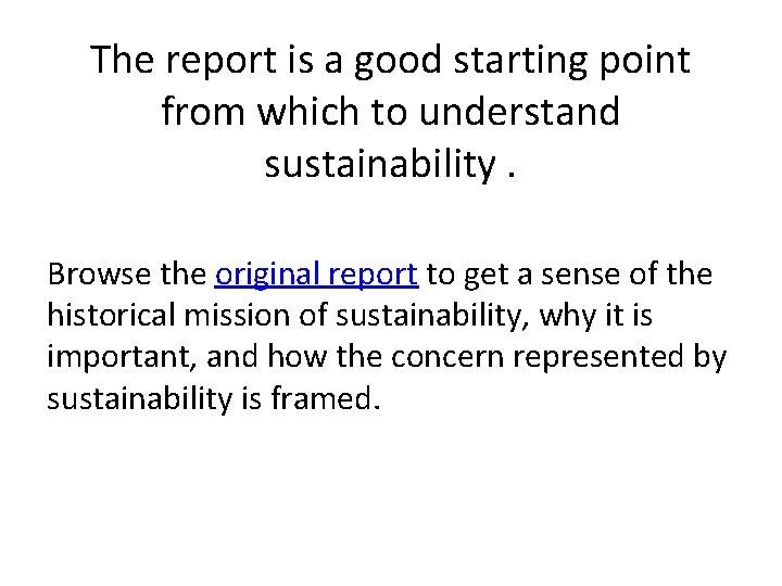 The report is a good starting point from which to understand sustainability. Browse the