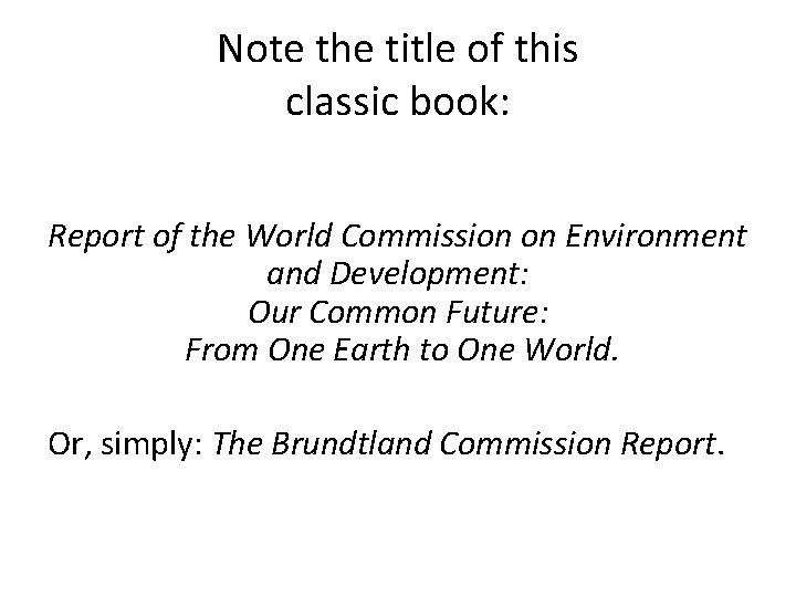 Note the title of this classic book: Report of the World Commission on Environment