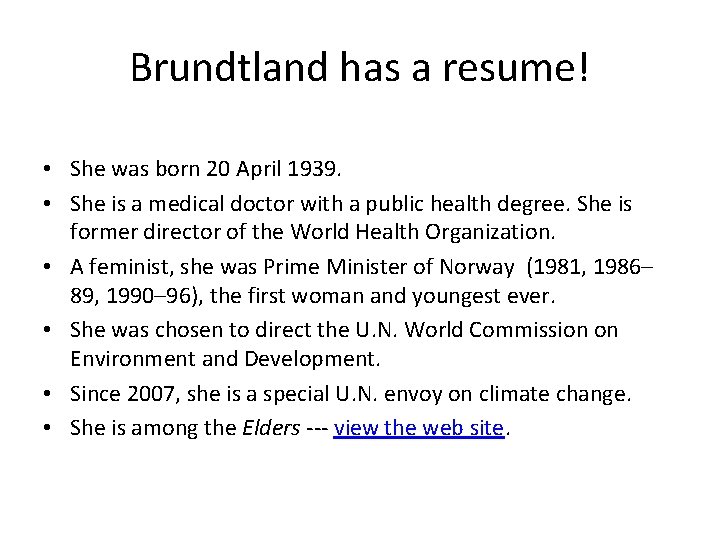 Brundtland has a resume! • She was born 20 April 1939. • She is