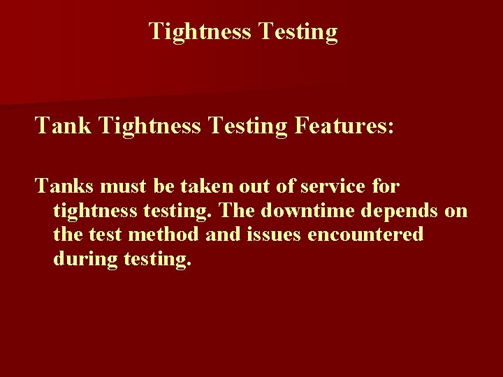 Tightness Testing Tank Tightness Testing Features: Tanks must be taken out of service for