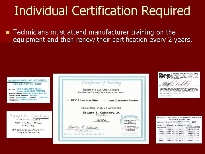 Individual Certification Required n Technicians must attend manufacturer training on the equipment and then