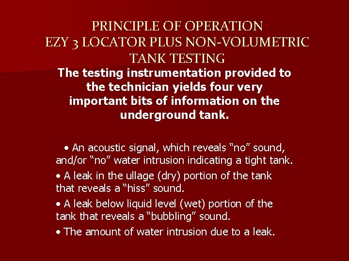 PRINCIPLE OF OPERATION EZY 3 LOCATOR PLUS NON-VOLUMETRIC TANK TESTING The testing instrumentation provided