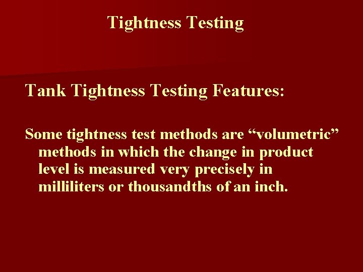 Tightness Testing Tank Tightness Testing Features: Some tightness test methods are “volumetric” methods in