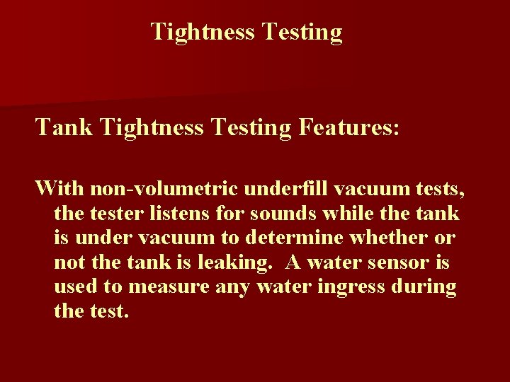 Tightness Testing Tank Tightness Testing Features: With non-volumetric underfill vacuum tests, the tester listens