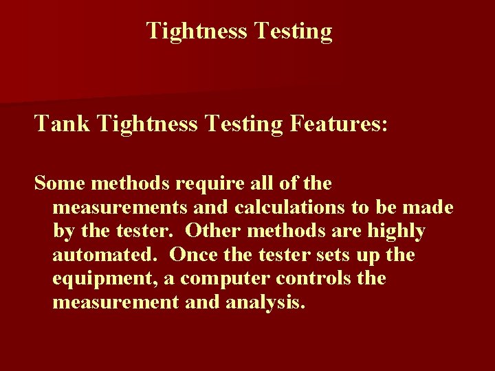 Tightness Testing Tank Tightness Testing Features: Some methods require all of the measurements and