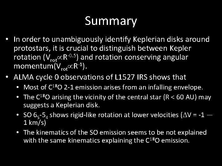 Summary • In order to unambiguously identify Keplerian disks around protostars, it is crucial