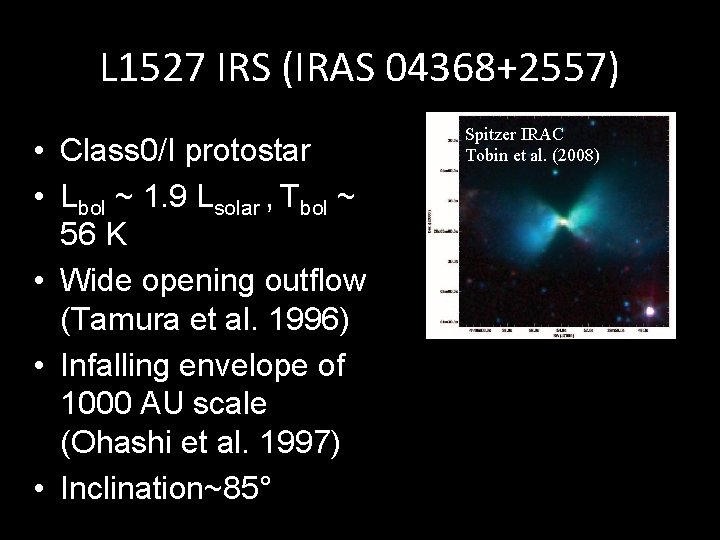 L 1527 IRS (IRAS 04368+2557) • Class 0/I protostar • Lbol ~ 1. 9