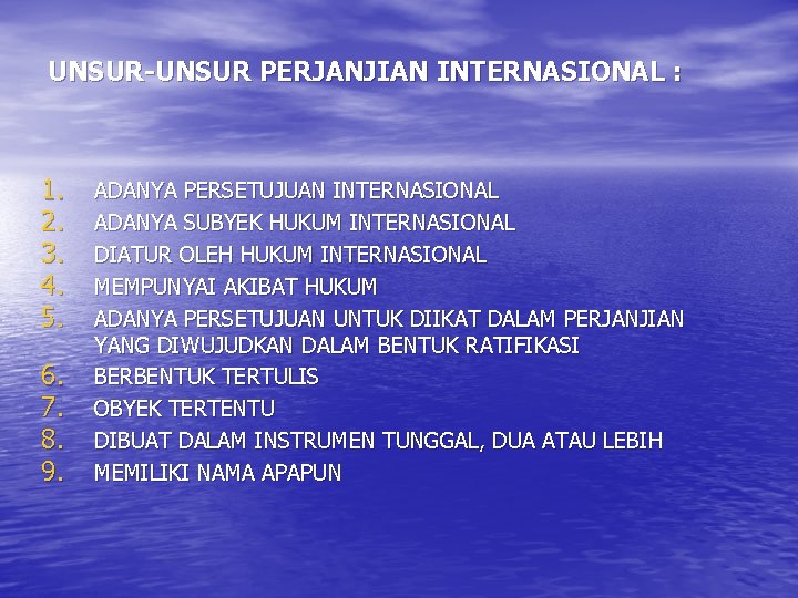 UNSUR-UNSUR PERJANJIAN INTERNASIONAL : 1. 2. 3. 4. 5. 6. 7. 8. 9. ADANYA UNSUR-UNSUR PERJANJIAN INTERNASIONAL : 1. 2. 3. 4. 5. 6. 7. 8. 9. ADANYA