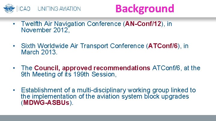 Background • Twelfth Air Navigation Conference (AN-Conf/12), in November 2012, • Sixth Worldwide Air