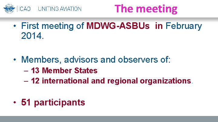 The meeting • First meeting of MDWG-ASBUs in February 2014. • Members, advisors and