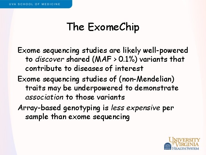 The Exome. Chip Exome sequencing studies are likely well-powered to discover shared (MAF >