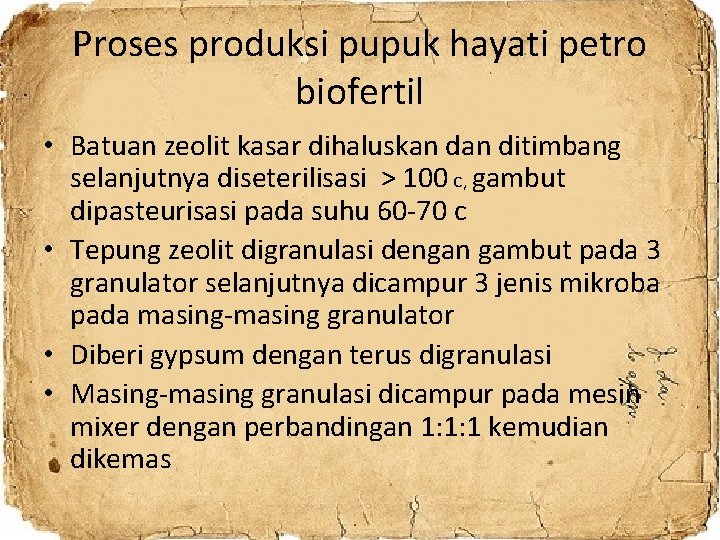 Proses produksi pupuk hayati petro biofertil • Batuan zeolit kasar dihaluskan ditimbang selanjutnya diseterilisasi