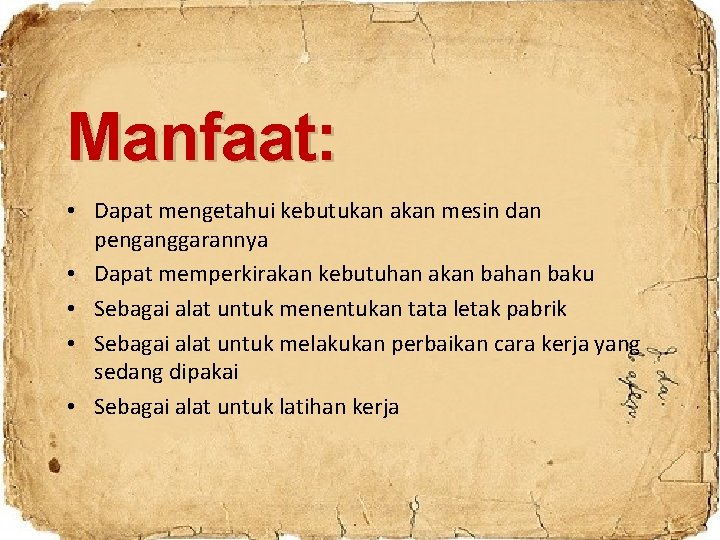 Manfaat: • Dapat mengetahui kebutukan akan mesin dan penganggarannya • Dapat memperkirakan kebutuhan akan