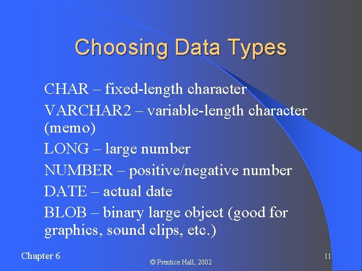 Choosing Data Types l CHAR – fixed-length character l VARCHAR 2 – variable-length character