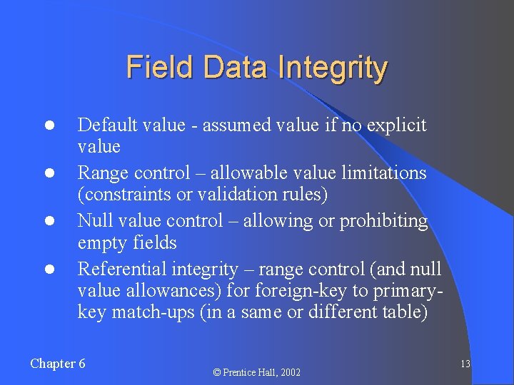 Field Data Integrity l l Default value - assumed value if no explicit value