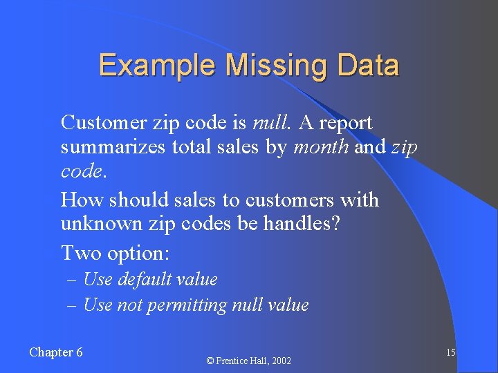 Example Missing Data l Customer zip code is null. A report summarizes total sales