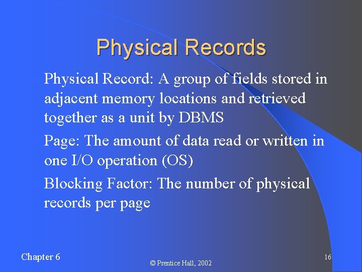 Physical Records l Physical Record: A group of fields stored in adjacent memory locations