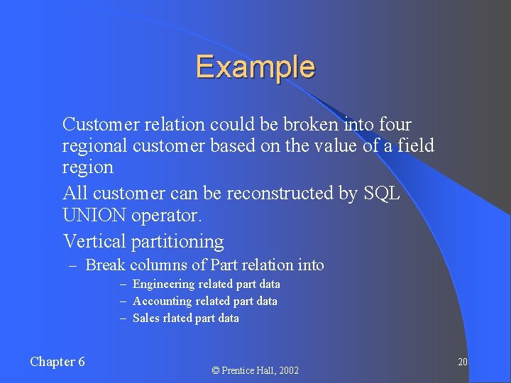 Example Customer relation could be broken into four regional customer based on the value