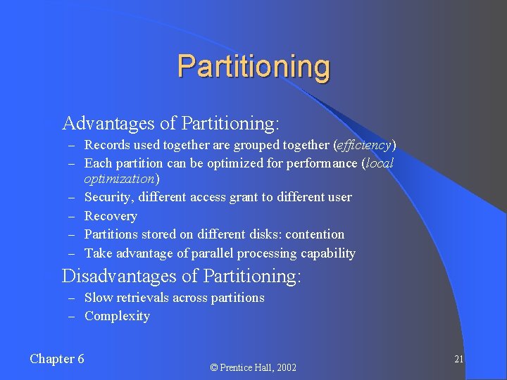 Partitioning l Advantages of Partitioning: – Records used together are grouped together (efficiency) –