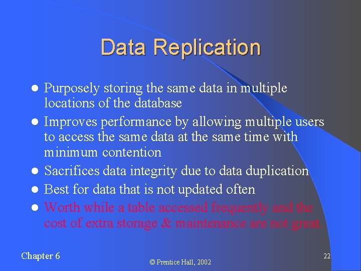 Data Replication l l l Purposely storing the same data in multiple locations of