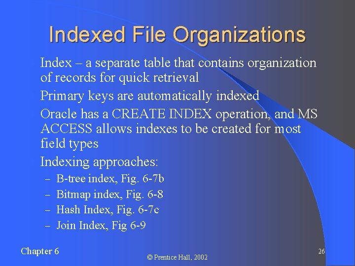 Indexed File Organizations Index – a separate table that contains organization of records for