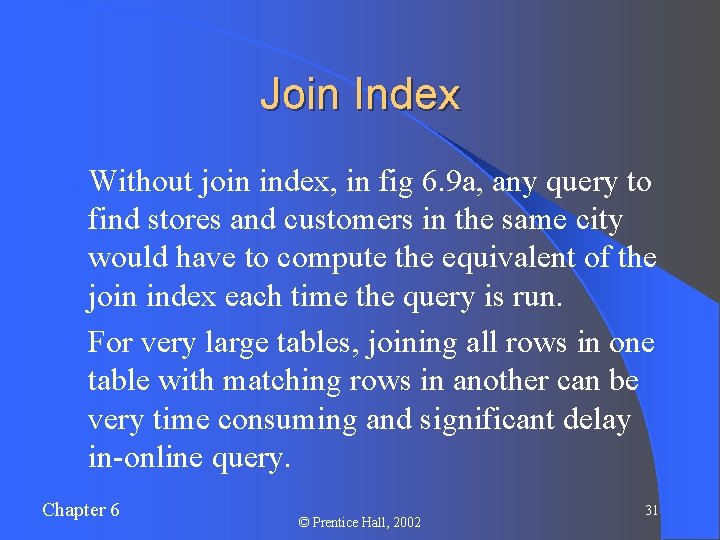 Join Index l Without join index, in fig 6. 9 a, any query to