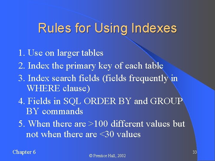 Rules for Using Indexes 1. Use on larger tables 2. Index the primary key