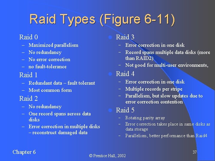 Raid Types (Figure 6 -11) l Raid 0 – – l l Maximized parallelism