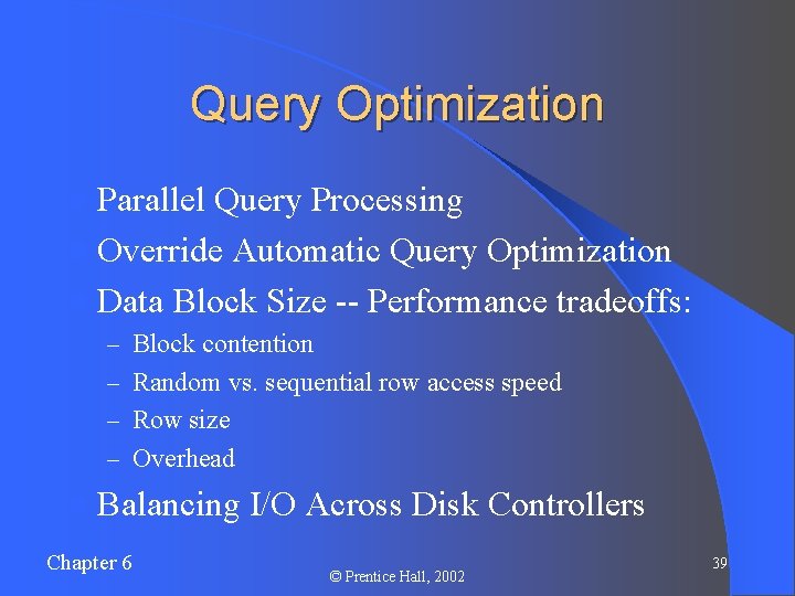 Query Optimization l Parallel Query Processing l Override Automatic Query Optimization l Data Block