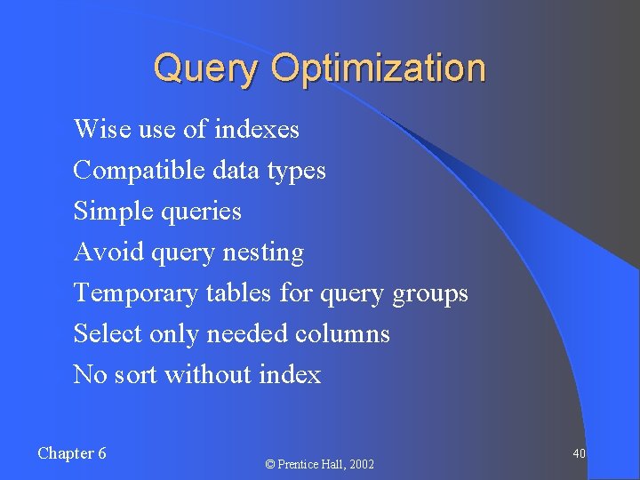 Query Optimization l Wise use of indexes l Compatible data types l Simple queries
