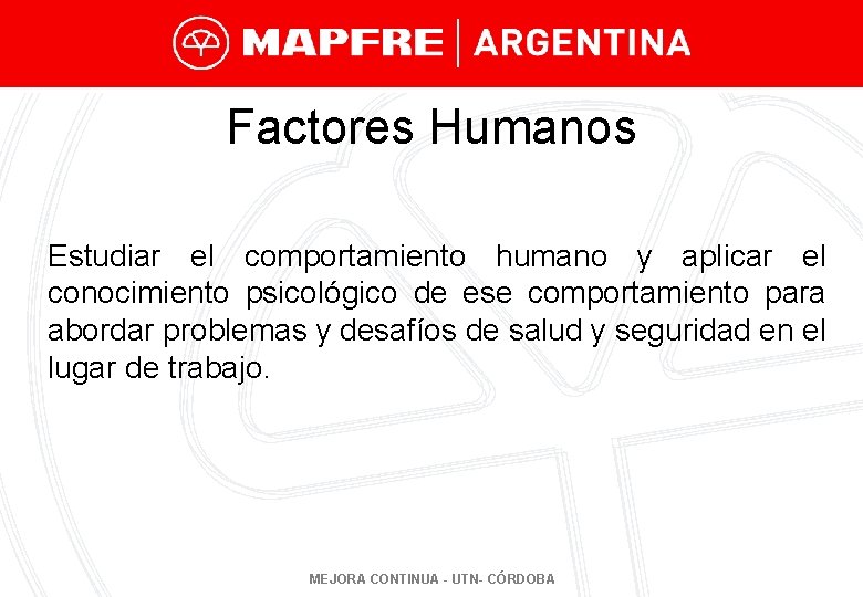 Factores Humanos Estudiar el comportamiento humano y aplicar el conocimiento psicológico de ese comportamiento