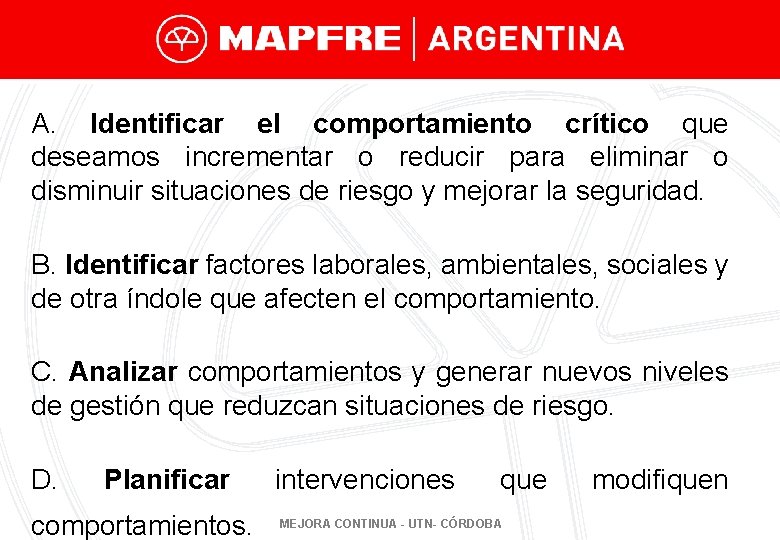 A. Identificar el comportamiento crítico que deseamos incrementar o reducir para eliminar o disminuir