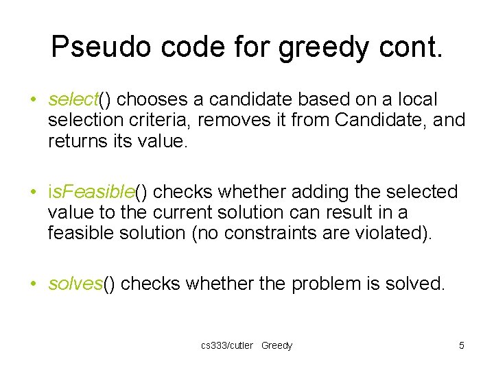 Pseudo code for greedy cont. • select() chooses a candidate based on a local