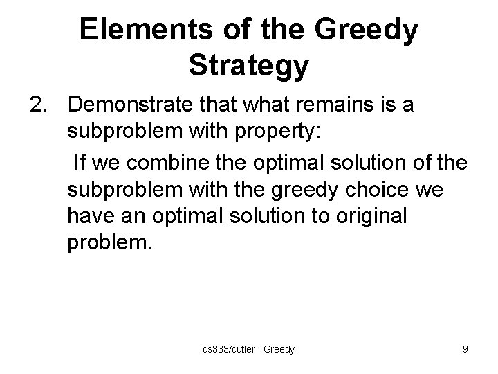 Elements of the Greedy Strategy 2. Demonstrate that what remains is a subproblem with