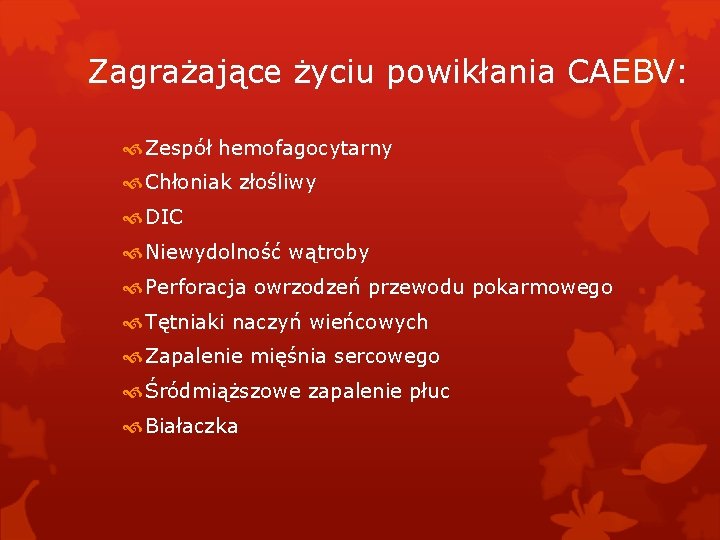 Zagrażające życiu powikłania CAEBV: Zespół hemofagocytarny Chłoniak złośliwy DIC Niewydolność wątroby Perforacja owrzodzeń przewodu