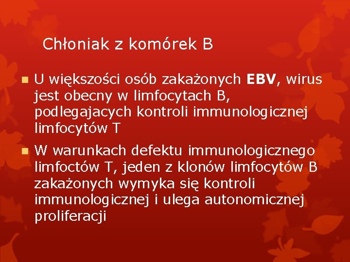 Chłoniak z komórek B U większości osób zakażonych EBV, wirus jest obecny w limfocytach