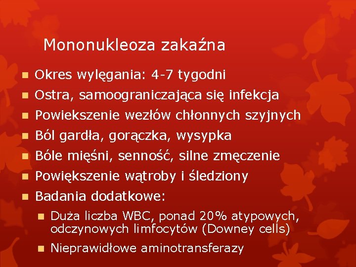 Mononukleoza zakaźna Okres wylęgania: 4 -7 tygodni Ostra, samoograniczająca się infekcja Powiekszenie wezłów chłonnych