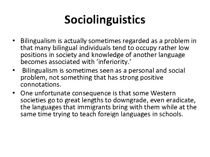 Sociolinguistics • Bilingualism is actually sometimes regarded as a problem in that many bilingual