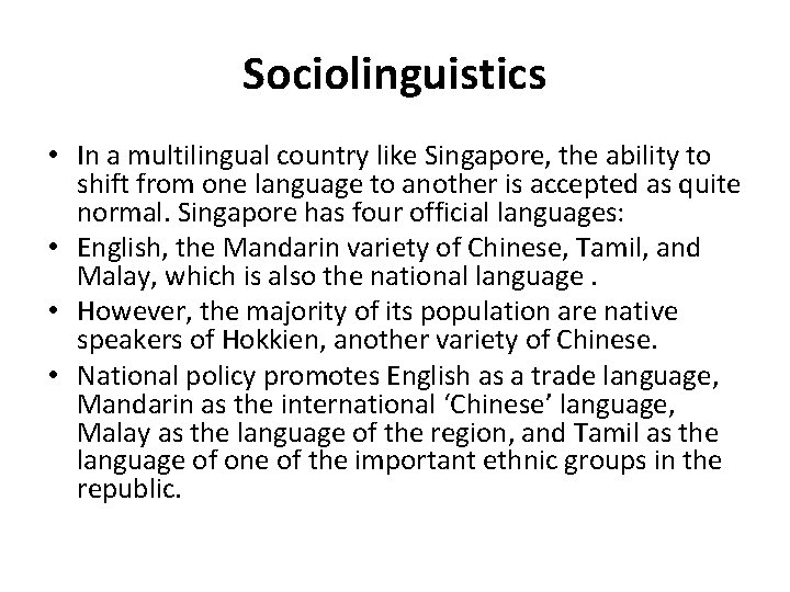 Sociolinguistics • In a multilingual country like Singapore, the ability to shift from one