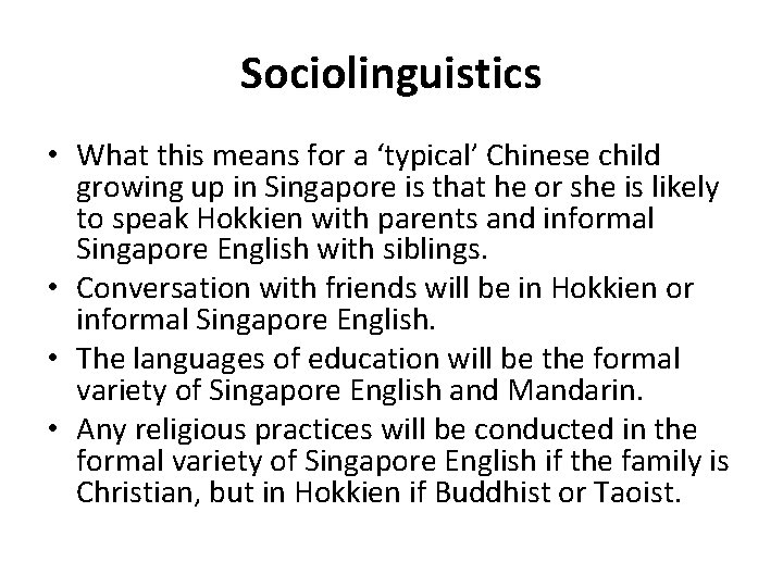Sociolinguistics • What this means for a ‘typical’ Chinese child growing up in Singapore