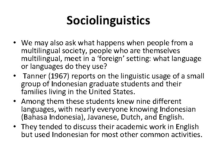 Sociolinguistics • We may also ask what happens when people from a multilingual society,