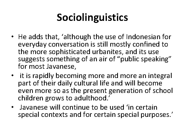 Sociolinguistics • He adds that, ‘although the use of Indonesian for everyday conversation is