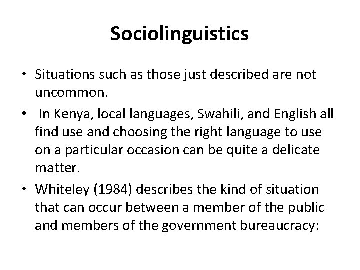 Sociolinguistics • Situations such as those just described are not uncommon. • In Kenya,