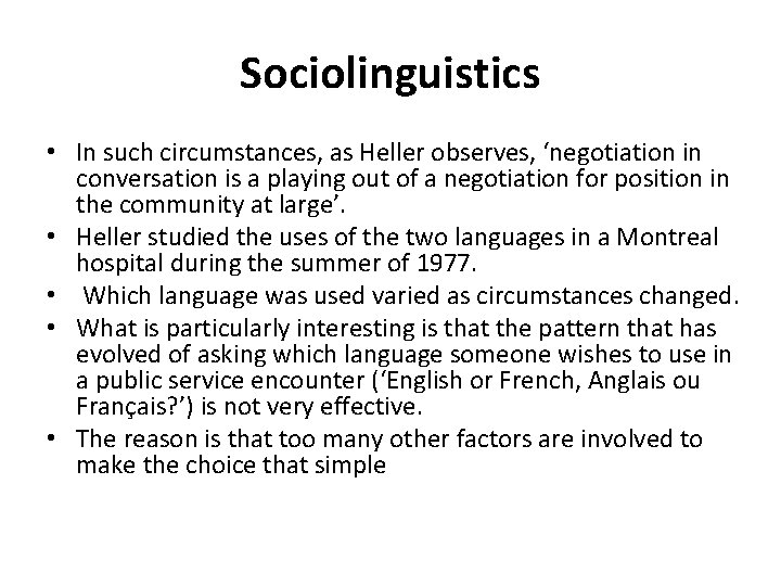 Sociolinguistics • In such circumstances, as Heller observes, ‘negotiation in conversation is a playing