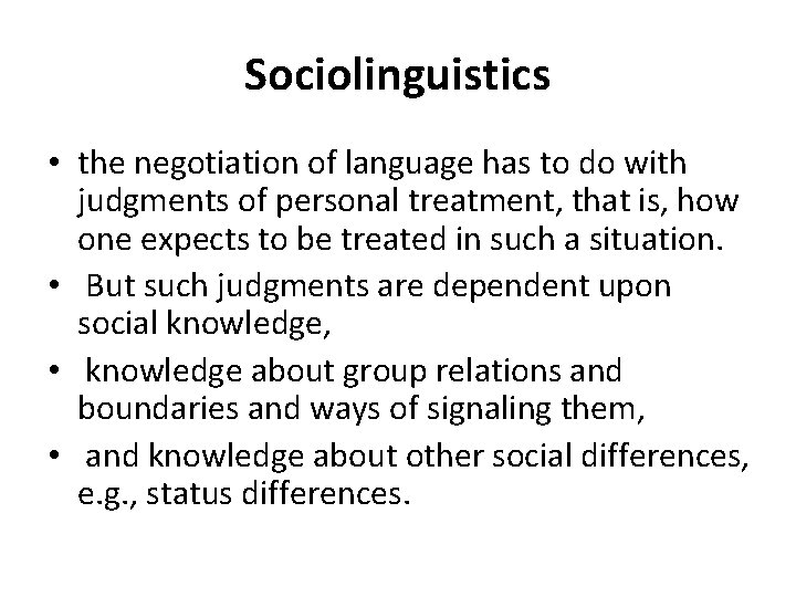 Sociolinguistics • the negotiation of language has to do with judgments of personal treatment,