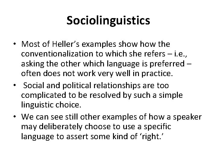 Sociolinguistics • Most of Heller’s examples show the conventionalization to which she refers –