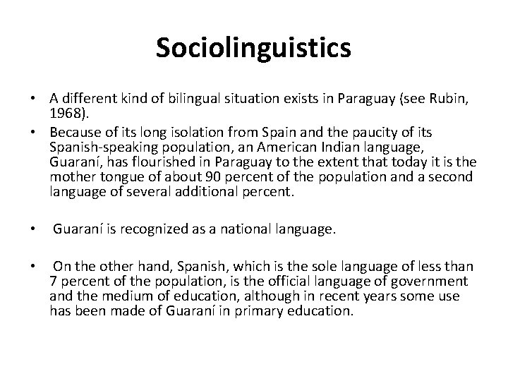 Sociolinguistics • A different kind of bilingual situation exists in Paraguay (see Rubin, 1968).