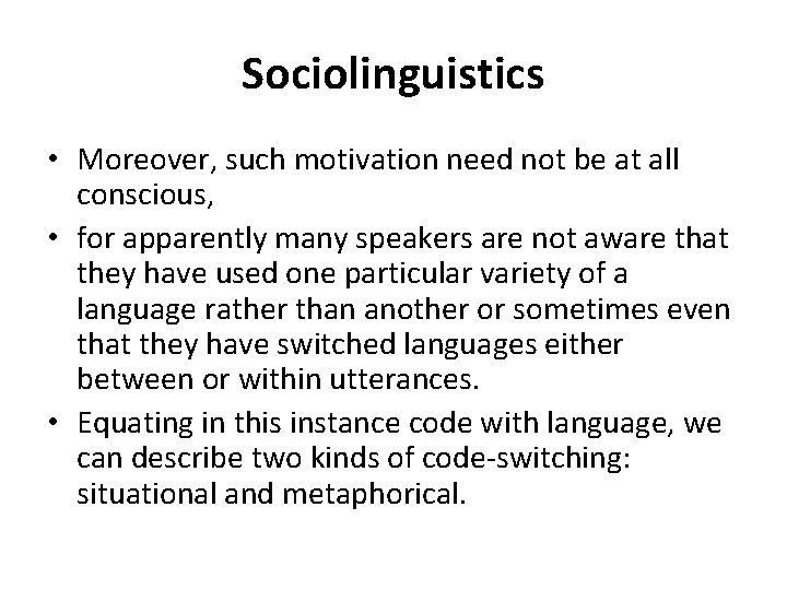 Sociolinguistics • Moreover, such motivation need not be at all conscious, • for apparently